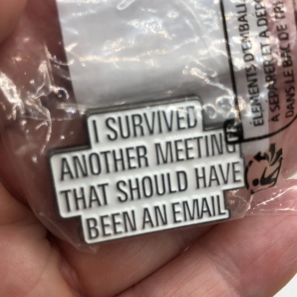 3/$25 “I Survived Another Meeting That Should Have Been an Email” Unisex Pin